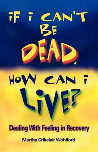 Cover for Martha Crikelair Wohlford · If I Can't Be Dead, How Can I Live? (Paperback Book) (2009)