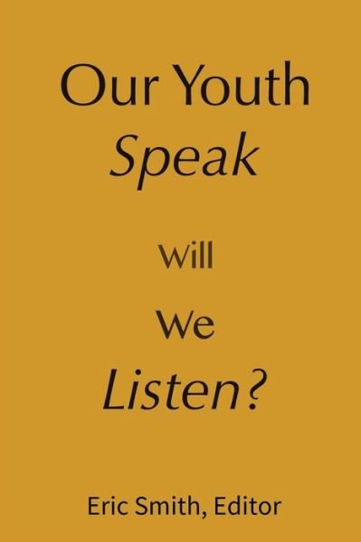 Our Youth Speak, Will We Listen? - Eric Smith - Books - Edg Learning Press - 9780983370123 - January 25, 2015