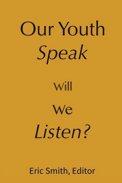 Cover for Eric Smith · Our Youth Speak, Will We Listen? (Pocketbok) (2015)