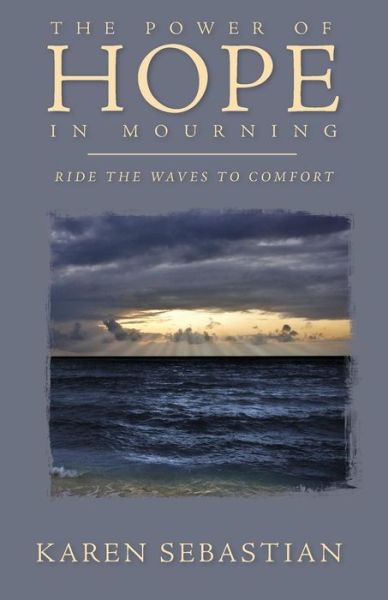 Cover for Karen Sebastian · The Power of Hope in Mourning: Ride the Waves to Comfort (Paperback Book) (2015)