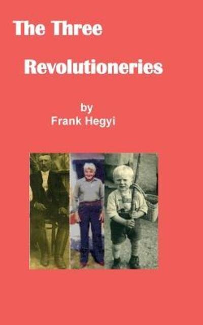 Cover for Frank Hegyi · The Three Revolutionaries (Taschenbuch) (2016)