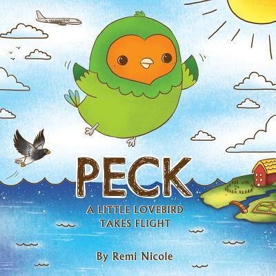 Cover for Remi Nicole · Peck - A Little Lovebird Takes Flight (Paperback Bog) (2018)