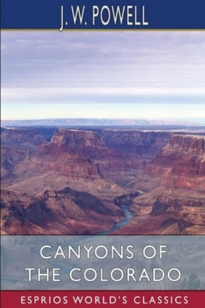 J W Powell · Canyons of the Colorado (Esprios Classics) (Paperback Book) (2024)