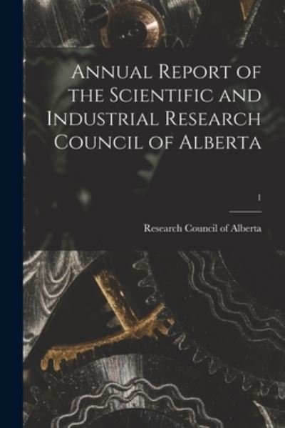 Annual Report of the Scientific and Industrial Research Council of Alberta; 1 - Research Council of Alberta - Bøger - Legare Street Press - 9781013296123 - 9. september 2021
