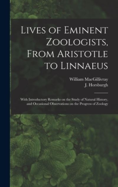 Cover for William 1796-1852 Macgillivray · Lives of Eminent Zoologists, From Aristotle to Linnaeus (Hardcover Book) (2021)