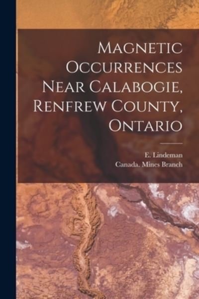 Magnetic Occurrences Near Calabogie, Renfrew County, Ontario [microform] - E (Einar) B 1877 Lindeman - Livros - Legare Street Press - 9781014455123 - 9 de setembro de 2021