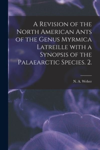 Cover for N A Weber · A Revision of the North American Ants of the Genus Myrmica Latreille With a Synopsis of the Palaearctic Species. 2. (Paperback Book) (2021)