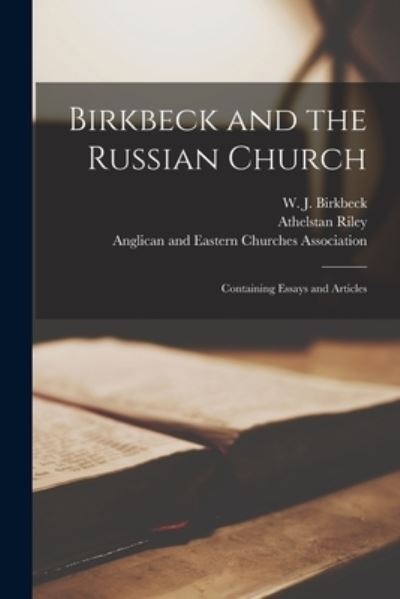 Cover for Athelstan 1858-1945 Ed Riley · Birkbeck and the Russian Church [microform]; Containing Essays and Articles (Paperback Book) (2021)