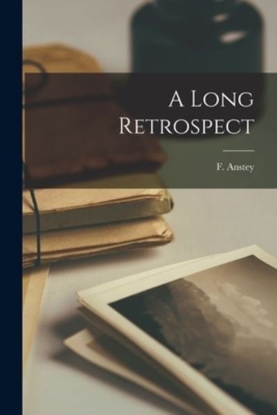Cover for F 1856-1934 Anstey · A Long Retrospect (Paperback Book) (2021)