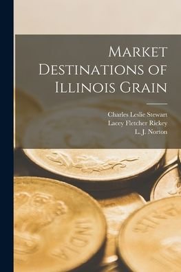 Cover for Lacey Fletcher 1890- Rickey · Market Destinations of Illinois Grain (Paperback Bog) (2021)