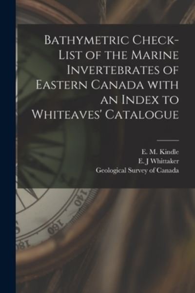 Cover for E M (Edward Martin) 1869-1 Kindle · Bathymetric Check-list of the Marine Invertebrates of Eastern Canada With an Index to Whiteaves' Catalogue [microform] (Paperback Bog) (2021)