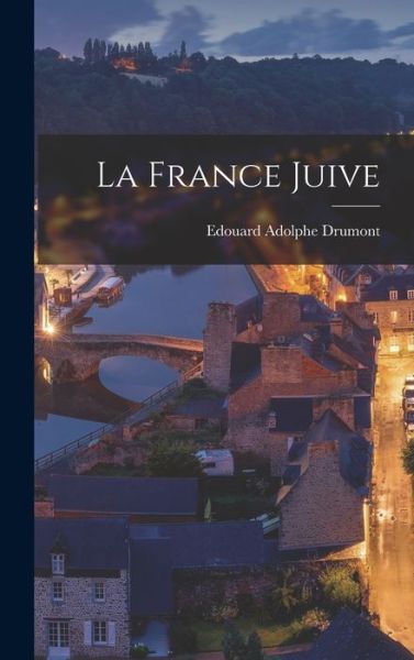 Cover for Edouard Adolphe Drumont · France Juive (Book) (2022)