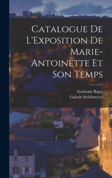 Cover for Germain Bapst · Catalogue de l'Exposition de Marie-Antoinette et Son Temps (Bok) (2022)