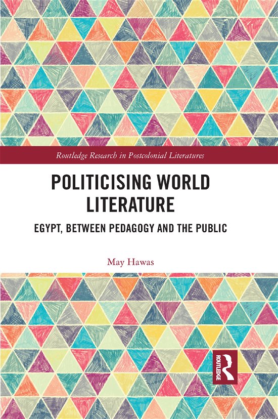 Cover for Hawas, May (American University, Cairo, Egypt) · Politicising World Literature: Egypt, Between Pedagogy and the Public - Routledge Research in Postcolonial Literatures (Pocketbok) (2021)