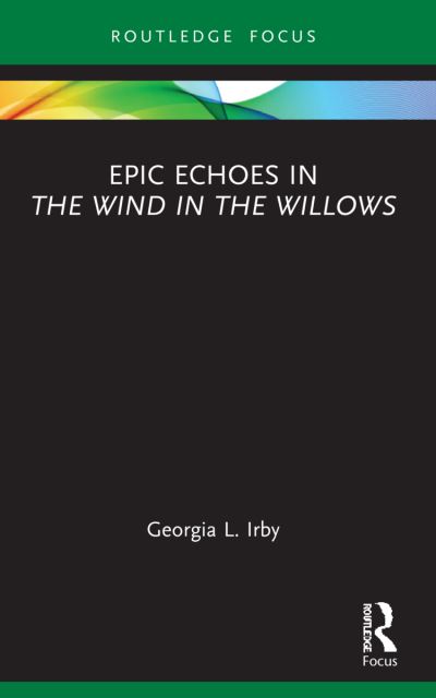 Georgia L. Irby · Epic Echoes in The Wind in the Willows - Routledge Focus on Classical Studies (Paperback Book) (2024)