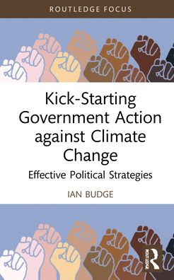 Cover for Budge, Ian (University of Essex, UK.) · Kick-Starting Government Action against Climate Change: Effective Political Strategies - Routledge Advances in Climate Change Research (Hardcover Book) (2021)