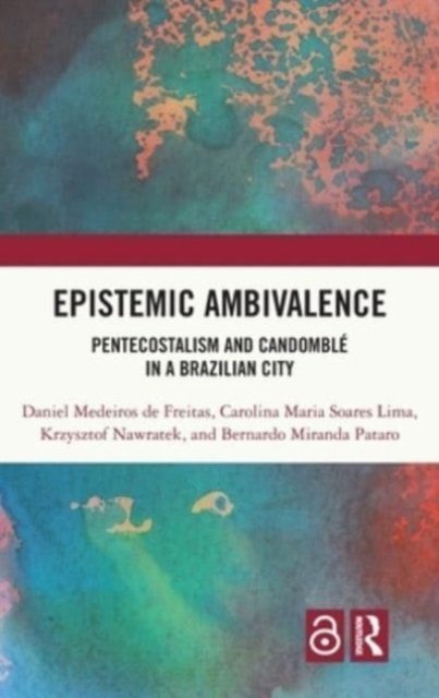 Daniel Medeiros de Freitas · Epistemic Ambivalence: Pentecostalism and Candomble in a Brazilian City (Hardcover Book) (2023)