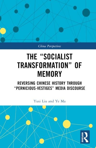 Cover for Yusi Liu · The “Socialist Transformation” of Memory: Reversing Chinese History through “Pernicious-Vestiges” Media Discourse - China Perspectives (Innbunden bok) (2023)
