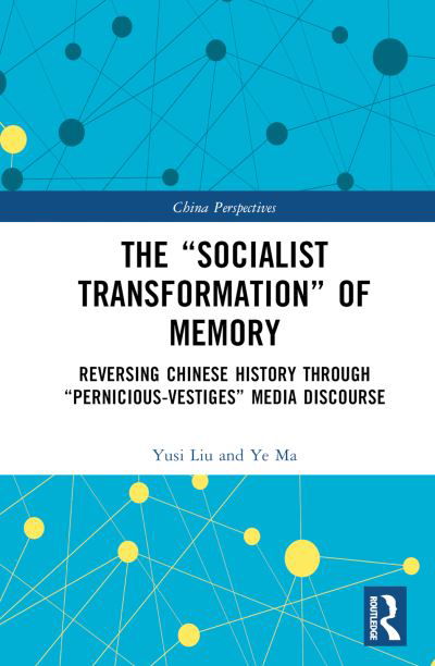 Cover for Yusi Liu · The “Socialist Transformation” of Memory: Reversing Chinese History through “Pernicious-Vestiges” Media Discourse - China Perspectives (Hardcover Book) (2023)