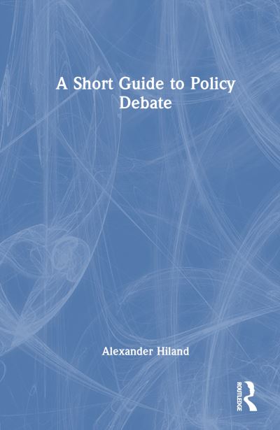 Cover for Hiland, Alexander (Rensselaer Polytechnic Institute, USA) · A Short Guide to Policy Debate (Paperback Book) (2024)