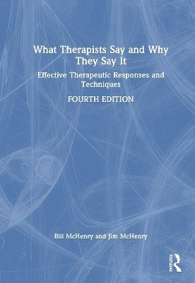 Cover for McHenry, Bill (St. Edward's University, Texas, USA) · What Therapists Say and Why They Say It: Effective Therapeutic Responses and Techniques (Hardcover Book) (2025)