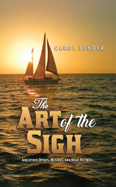 Cover for Carol Bender · The Art of the Sigh: And other Opines, Musings, and Near Rhymes (Paperback Book) (2024)
