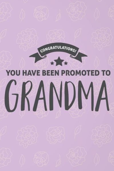 Cover for DP Productions · Congratulations You Have Been Promoted to Grandma : Funny Grandma Notebook (Paperback Book) (2019)