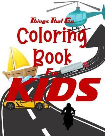 Cover for Visionary Outlook Notebooks · Things That Go Coloring Book for Kids (Paperback Book) (2019)