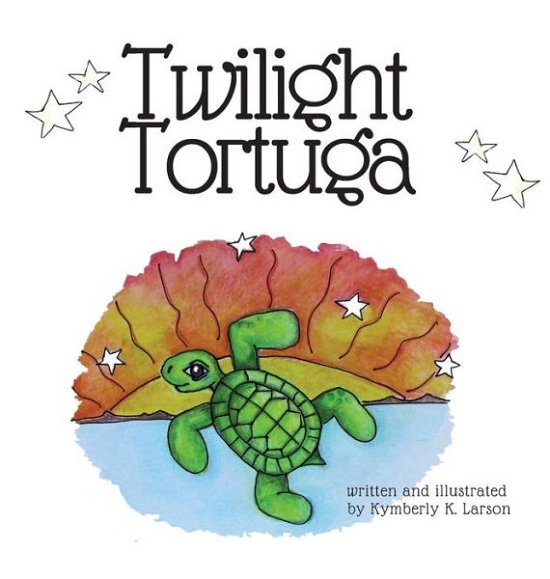 Cover for Kymberly K Larson · Twilight Tortuga - 1 (Hardcover Book) (2020)