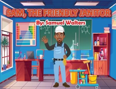 Cover for Samuel Walters · Sam the Friendly Janitor (Book) (2023)