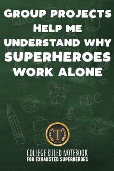 Cover for John Ruler · Group Projects Help Me Understand Why Superheroes Work Alone (Paperback Book) (2019)