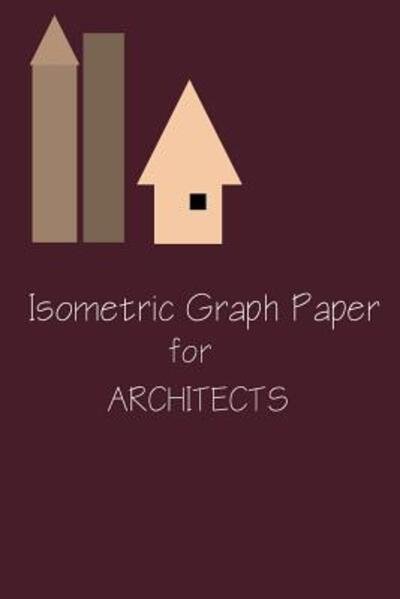 Isometric Graph Paper For Architects - Gridmaths Press - Bøger - Independently Published - 9781095108123 - 18. april 2019
