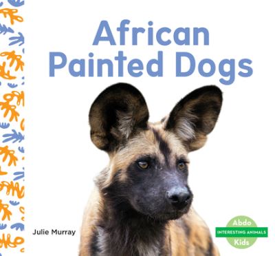 African Painted Dogs - Julie Murray - Books - ABDO Publishing Company - 9781098264123 - December 15, 2022