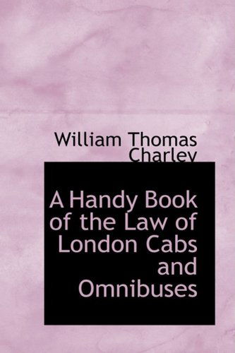 Cover for William Thomas Charley · A Handy Book of the Law of London Cabs and Omnibuses (Paperback Book) (2009)