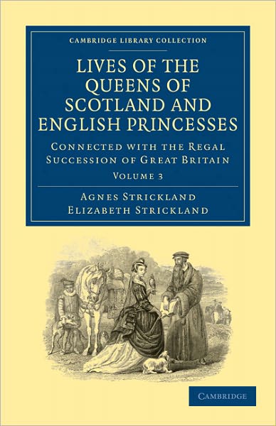 Cover for Agnes Strickland · Lives of the Queens of Scotland and English Princesses: Connected with the Regal Succession of Great Britain - Cambridge Library Collection - British and Irish History, General (Taschenbuch) (2011)