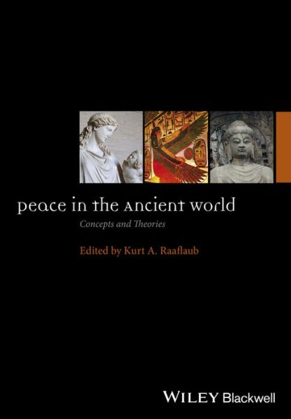 Peace in the Ancient World: Concepts and Theories - Ancient World: Comparative Histories - KA Raaflaub - Książki - John Wiley and Sons Ltd - 9781118645123 - 6 maja 2016