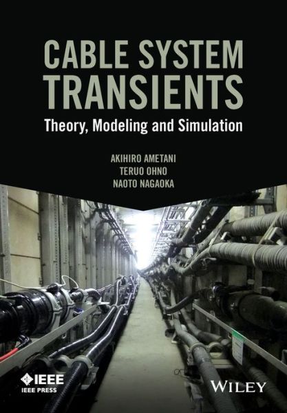 Cable System Transients: Theory, Modeling and Simulation - IEEE Press - Akihiro Ametani - Bücher - John Wiley & Sons Inc - 9781118702123 - 31. Juli 2015