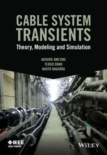 Cover for Akihiro Ametani · Cable System Transients: Theory, Modeling and Simulation - IEEE Press (Innbunden bok) (2015)