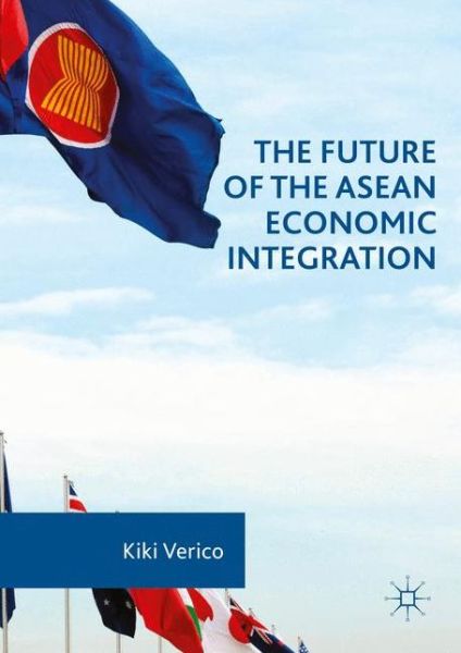 Cover for Kiki Verico · The Future of the ASEAN Economic Integration (Hardcover Book) [1st ed. 2016 edition] (2016)