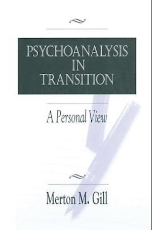 Cover for Merton M. Gill · Psychoanalysis in Transition: A Personal View (Hardcover Book) (2017)