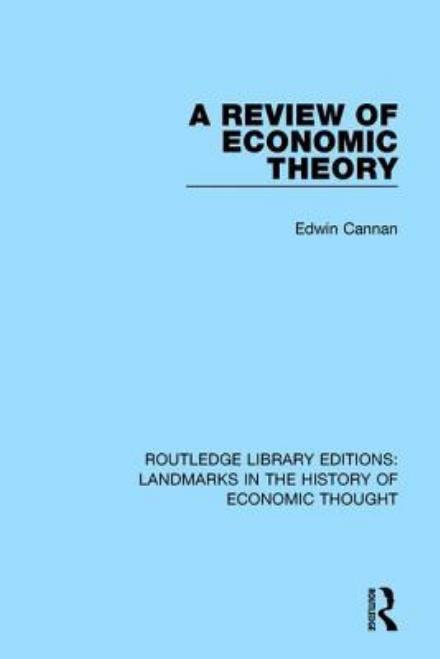 A Review of Economic Theory - Routledge Library Editions: Landmarks in the History of Economic Thought - Edwin Cannan - Kirjat - Taylor & Francis Ltd - 9781138218123 - maanantai 24. lokakuuta 2016