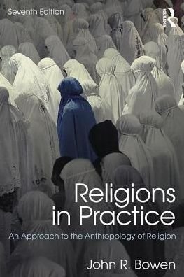 Cover for Bowen, John R. (Washington University in St. Louis, USA) · Religions in Practice: An Approach to the Anthropology of Religion (Taschenbuch) (2017)