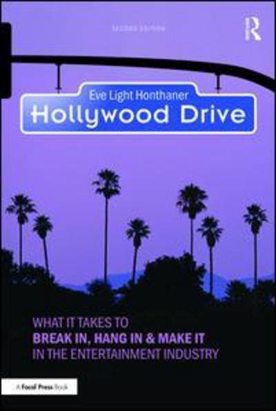 Hollywood Drive: What it Takes to Break in, Hang in & Make it in the Entertainment Industry - Eve Light Honthaner - Libros - Taylor & Francis Ltd - 9781138292123 - 24 de agosto de 2017