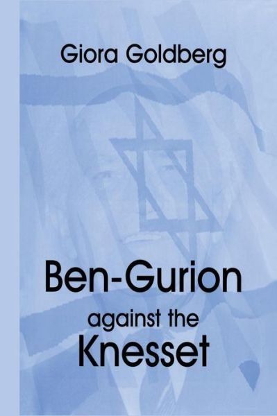 Cover for Giora Goldberg · Ben-Gurion Against the Knesset (Taschenbuch) (2015)