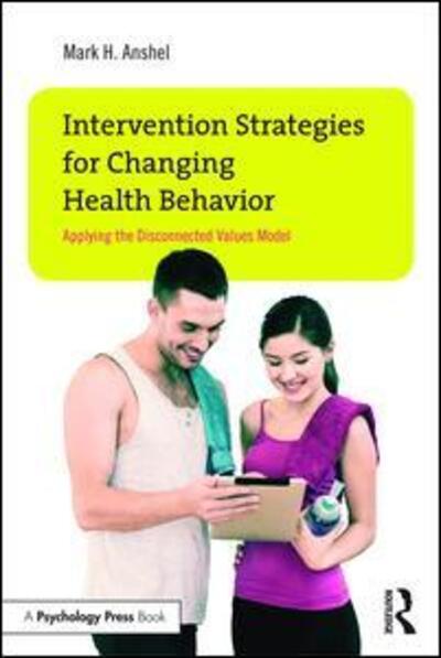 Cover for Anshel, Mark H. (Middle Tennessee State University, USA) · Intervention Strategies for Changing Health Behavior: Applying the Disconnected Values Model (Paperback Book) (2015)