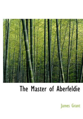 Cover for James Grant · The Master of Aberfeldie (Hardcover Book) (2010)