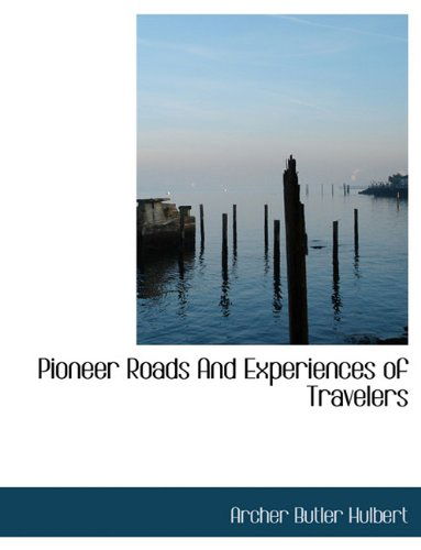 Cover for Archer Butler Hulbert · Pioneer Roads and Experiences of Travelers (Paperback Book) (2010)