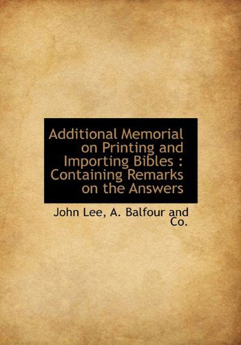 Cover for John Lee · Additional Memorial on Printing and Importing Bibles: Containing Remarks on the Answers (Hardcover Book) (2010)