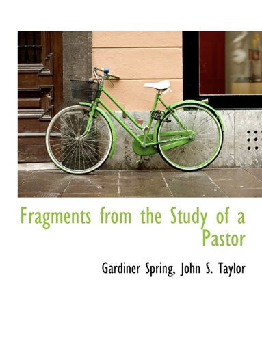 Cover for Gardiner Spring · Fragments from the Study of a Pastor (Paperback Book) (2010)