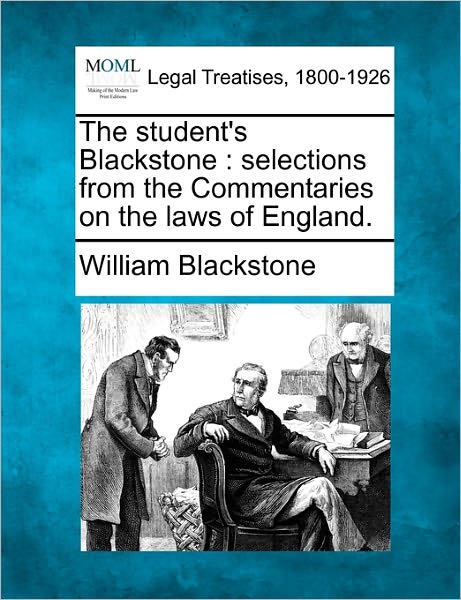 Cover for William Blackstone · The Student's Blackstone: Selections from the Commentaries on the Laws of England. (Paperback Book) (2010)
